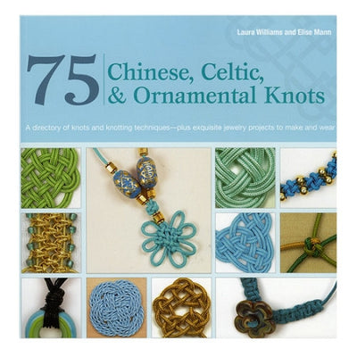 75 Chinese, Celtic, and Ornamental Knots, Macrame Knotting Reference, Jewelry Design Patterns, Decorative Knot Techniques